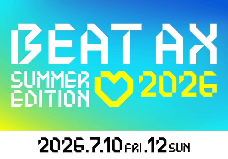 BEAT AX SUMMER EDITION 2026 2026.7.10, 12